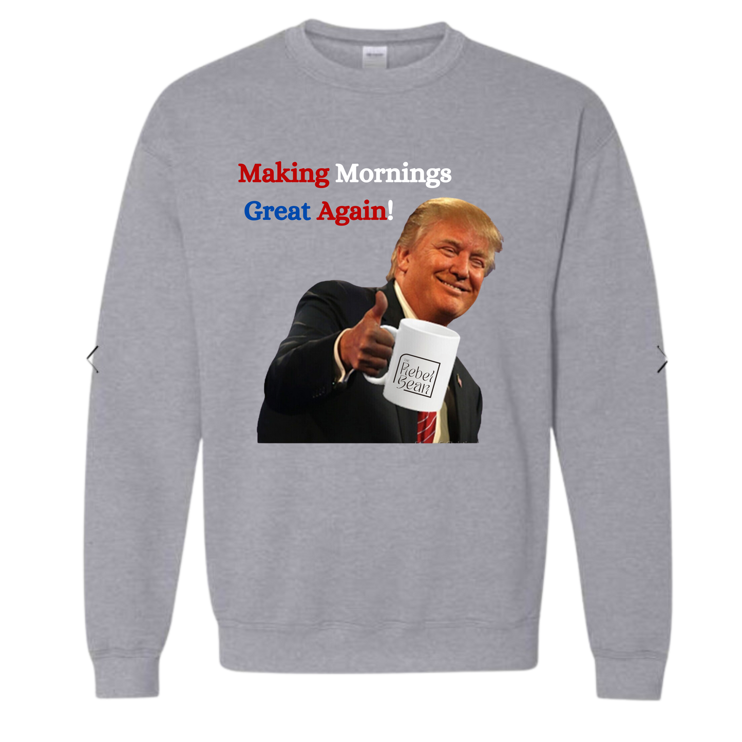 The Rebel Bean "Trump Making Mornings Great Again" Crewneck Sweatshirt