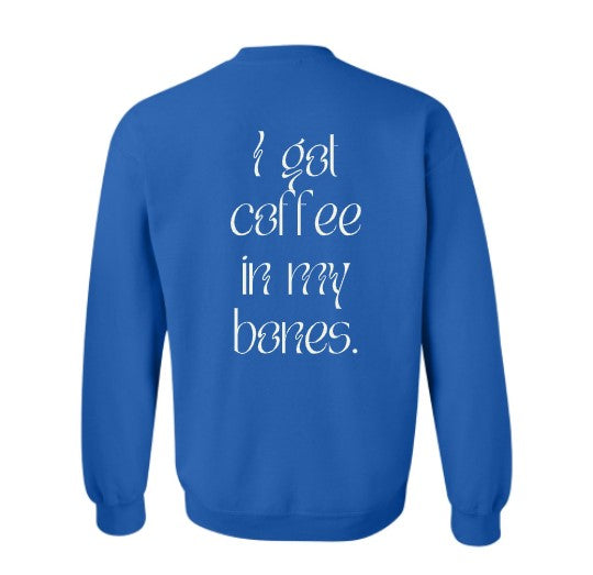 The Rebel Bean "I Got Coffee In My Bones" Boscov's Crewneck Sweatshirt