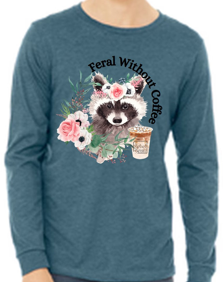 The Rebel Bean "Feminine Feral Without Coffee" Bella (JA) Long Sleeve Tee