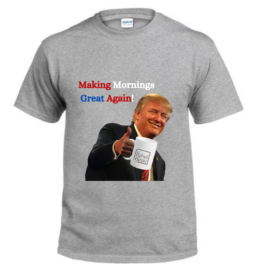 The Rebel Bean "Trump Making Mornings Great Again" Short Sleeve Tee (CLO)