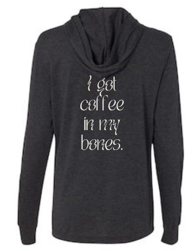 The Rebel Bean "I Got Coffee In My Bones" Long Sleeve Hooded T-Shirt