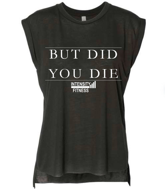 But Did You Die Women's Muscle Tee
