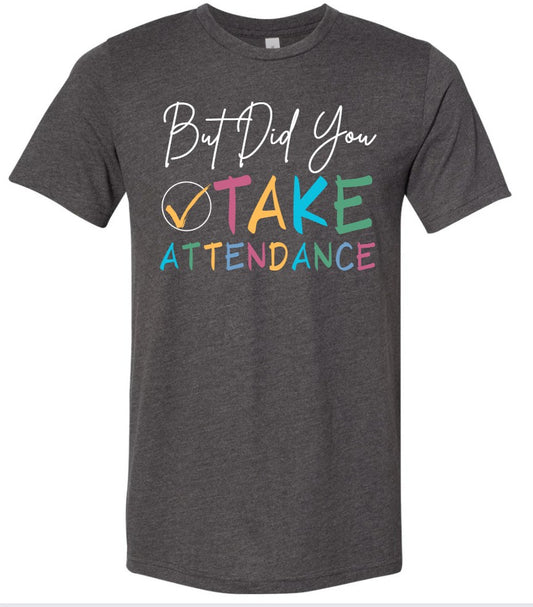 "But Did You Take Attendance" Secretary Tee